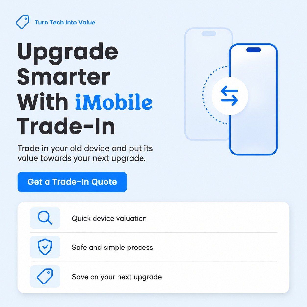 Upgrade smarter with iMobile Trade-In. Get a quick and secure device valuation.